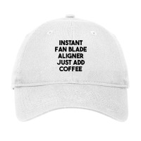 Instant Fan Blade Aligner Just Add Coffee T Shirt Adjustable Cap | Artistshot