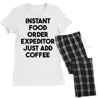 Instant Food Order Expeditor Just Add Coffee T Shirt Women's Pajamas Set | Artistshot