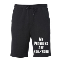 Mens My Pronouns Are Bro Bruh Politically Incorrect Quote Fleece Short | Artistshot