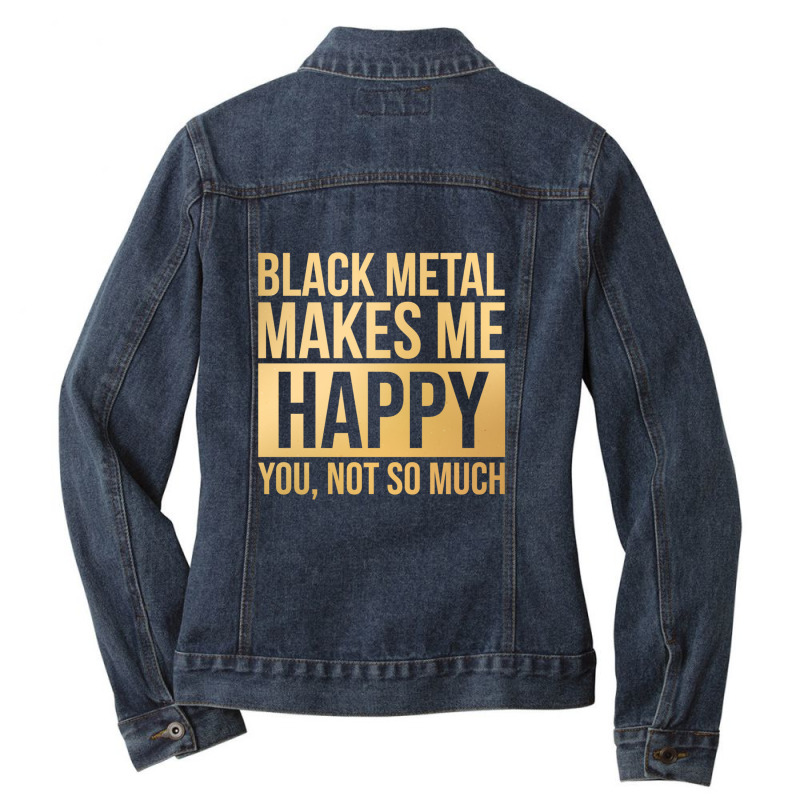 Black Metal Music Black Metal Makes Me Happy In Gold Ladies Denim Jacket by cm-arts | Artistshot