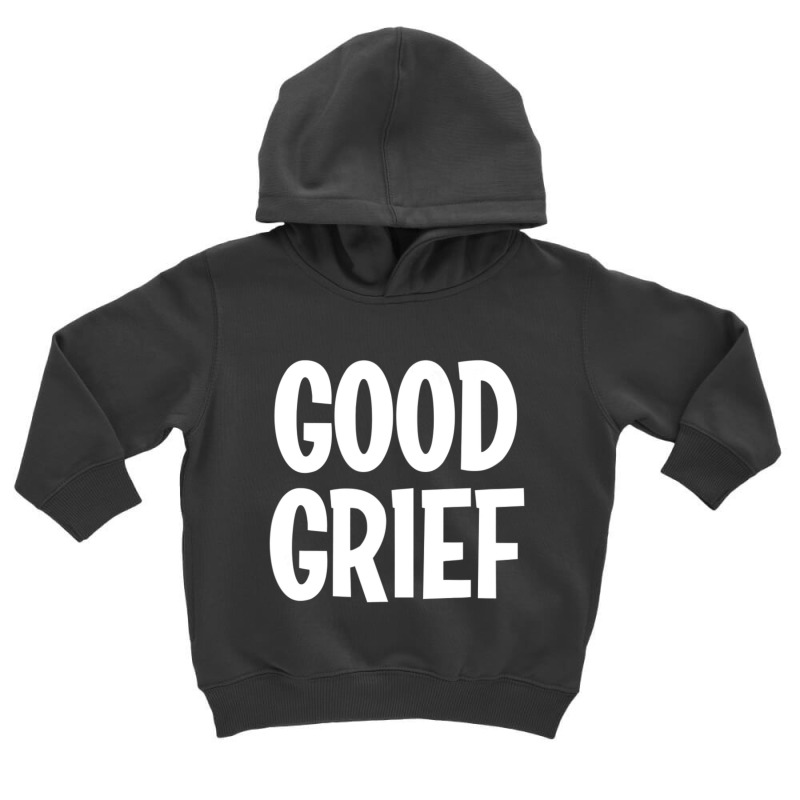 Good Grief Joke Sarcastic Family Toddler Hoodie | Artistshot