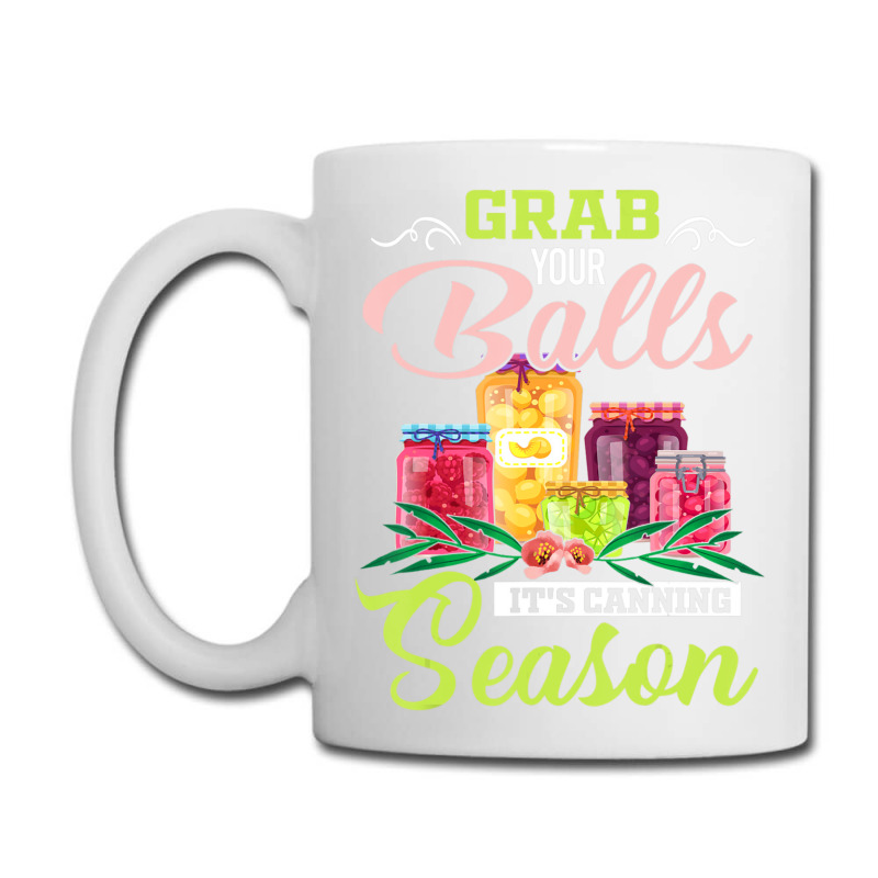 Grab Your Balls It's Canning Season Quote Tshirts Coffee Mug | Artistshot