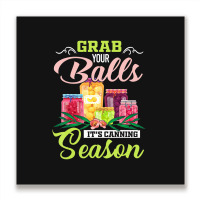 Grab Your Balls It's Canning Season Quote Tshirts Metal Print Square | Artistshot