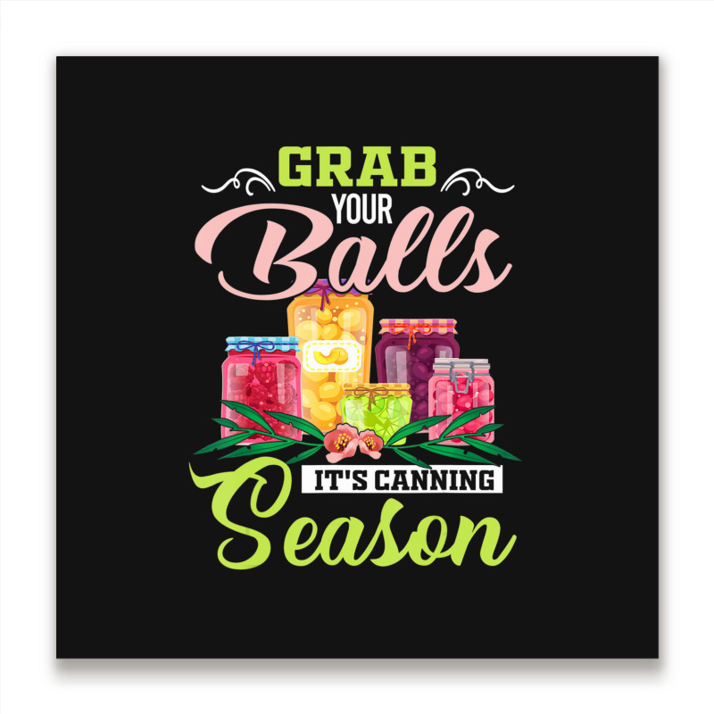 Grab Your Balls It's Canning Season Quote Tshirts Metal Print Square | Artistshot