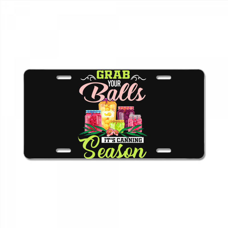 Grab Your Balls It's Canning Season Quote Tshirts License Plate | Artistshot