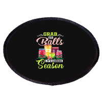 Grab Your Balls It's Canning Season Quote Tshirts Oval Patch | Artistshot