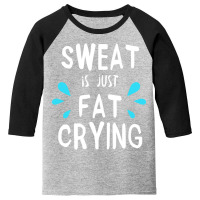 Sweat Is Just Fat Crying Workout Gym Tees Youth 3/4 Sleeve | Artistshot