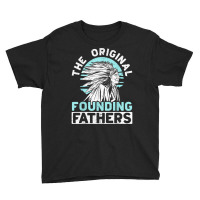 The Original Founding Fathers Indigenous Native American T Shirt Youth Tee | Artistshot