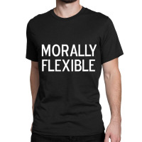 Funny, Morally Flexible, Joke Sarcastic Family Classic T-shirt | Artistshot