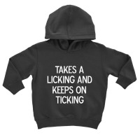 Funny, Takes A Licking And Keeps On Ticking, Joke Sarcastic Toddler Hoodie | Artistshot