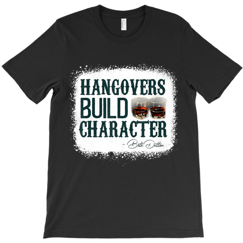 Hangovers Build Character Quote Classic Costume T-shirt | Artistshot