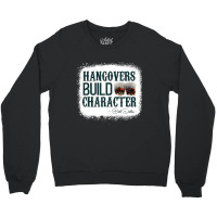 Hangovers Build Character Quote Classic Costume Crewneck Sweatshirt | Artistshot