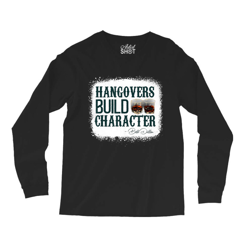 Hangovers Build Character Quote Classic Costume Long Sleeve Shirts | Artistshot