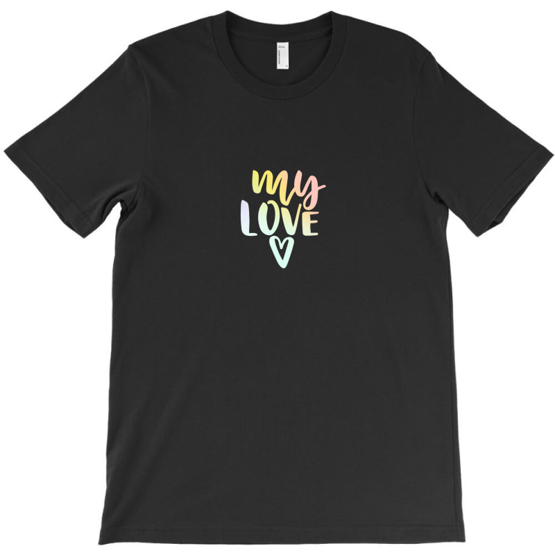 My Love T-Shirt by sambelpedes | Artistshot