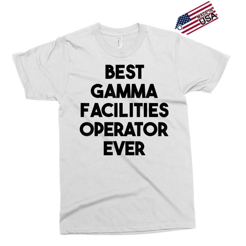 Best Gamma Facilities Operator Ever T Shirt Exclusive T-shirt by phillidarsz | Artistshot