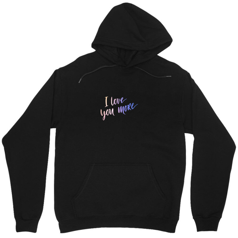 I Love You More Unisex Hoodie by sambelpedes | Artistshot