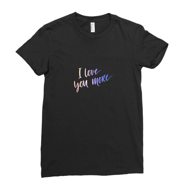 I Love You More Ladies Fitted T-Shirt by sambelpedes | Artistshot