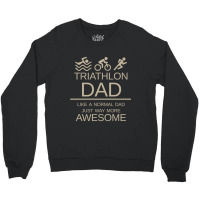 Triathlon Dad   Like A Normal Dad Just Way More Awesome   Triathlete F Crewneck Sweatshirt | Artistshot