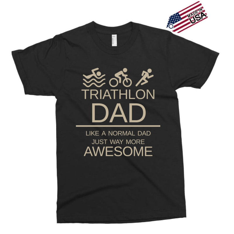 Triathlon Dad   Like A Normal Dad Just Way More Awesome   Triathlete F Exclusive T-shirt by KENNETHPCLING | Artistshot