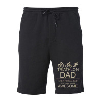 Triathlon Dad   Like A Normal Dad Just Way More Awesome   Triathlete F Fleece Short | Artistshot