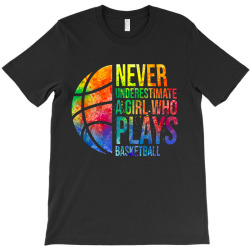 hoops girls never underestimate a girl who plays basketball T-Shirt | Artistshot