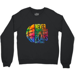 hoops girls never underestimate a girl who plays basketball Crewneck Sweatshirt | Artistshot