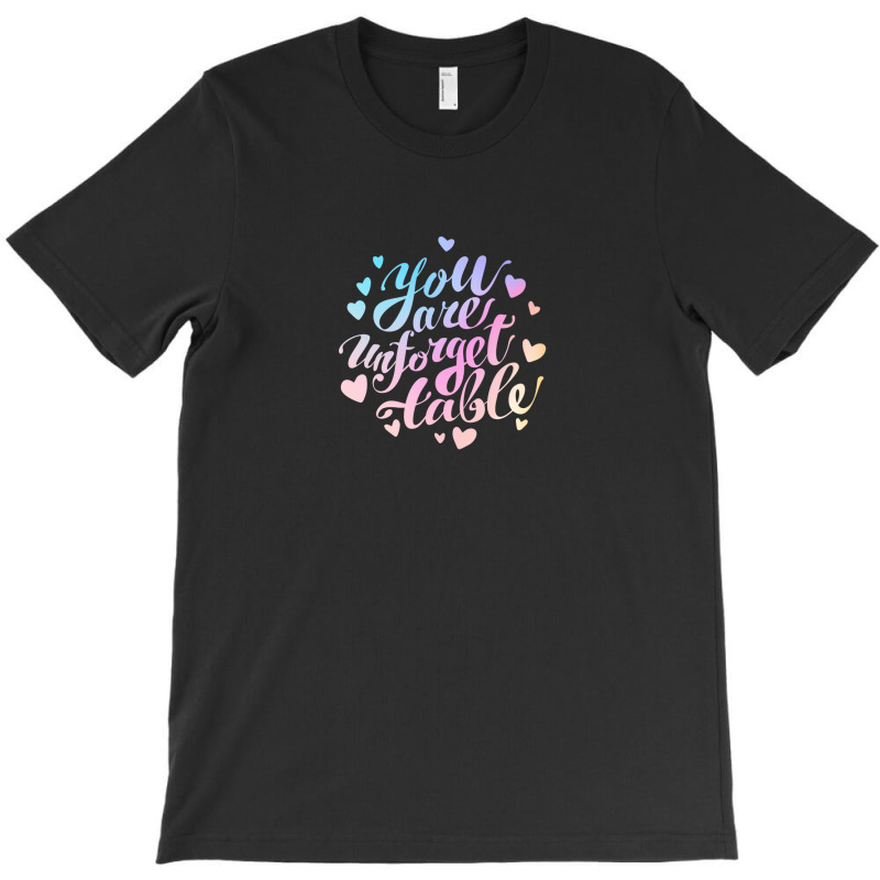 You Are Unforgettable T-Shirt by sambelpedes | Artistshot