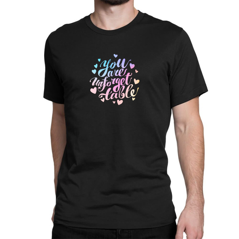 You Are Unforgettable Classic T-shirt by sambelpedes | Artistshot