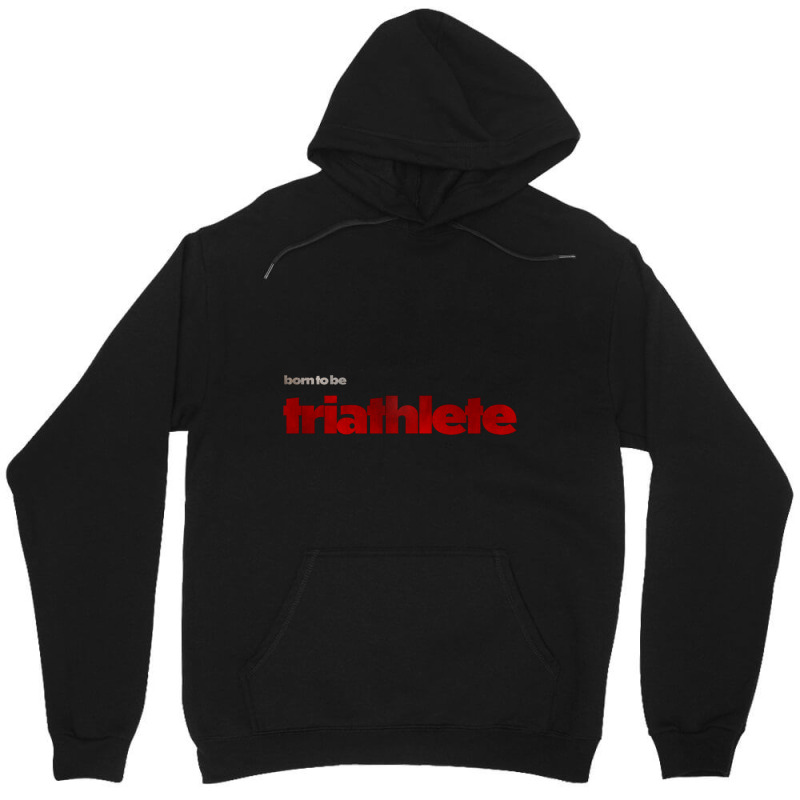 Born To Be Triathlete Unisex Hoodie by KENNETHPCLING | Artistshot