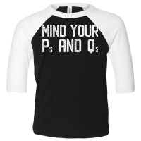 Mind Your Ps And Qs   Manners Behave Be Polite Be Precise T Shirt Toddler 3/4 Sleeve Tee | Artistshot