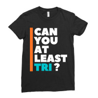 Can You At Least Tri Ladies Fitted T-shirt | Artistshot