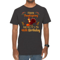 Happy Thanksgiving And Yes It&39;s My 46th Birthday, Thanksgiving 46 Y Vintage T-shirt | Artistshot