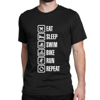 Eat Sleep Swim Bike Run Repeat   Triathlon Classic T-shirt | Artistshot