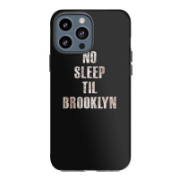 No Sleep Til Brooklyn Iphone 13 Pro Max Case | Artistshot