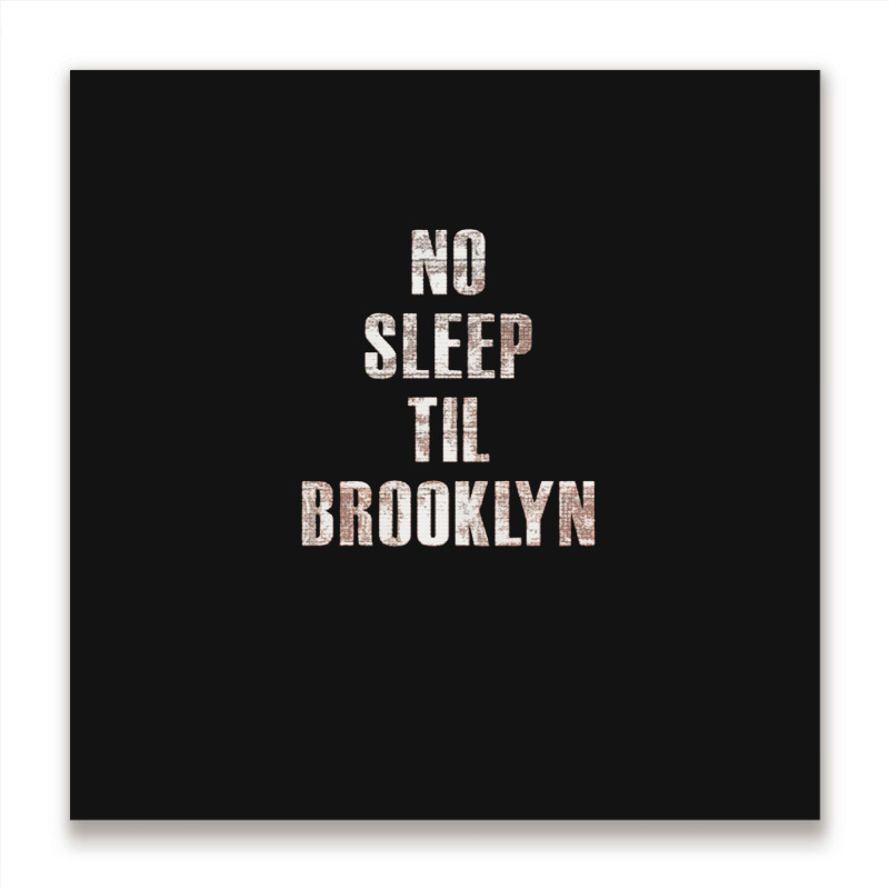 No Sleep Til Brooklyn Metal Print Square | Artistshot