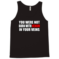 You Were Not Born With Venom In Your Veins Tank Top | Artistshot