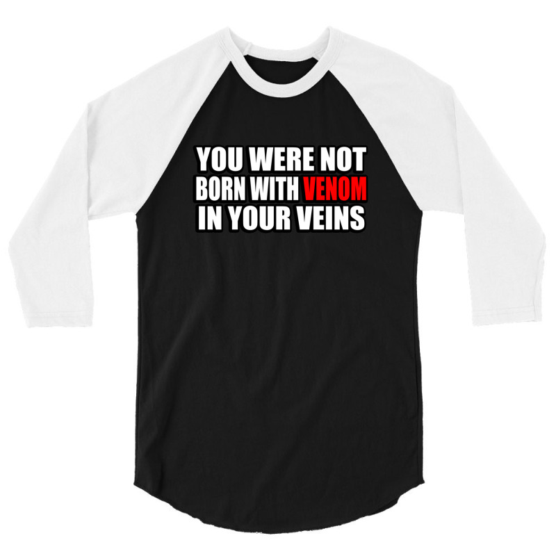 You Were Not Born With Venom In Your Veins 3/4 Sleeve Shirt | Artistshot