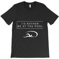 I D Rather Be At The Pool T-shirt | Artistshot