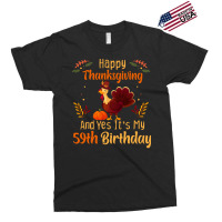 Happy Thanksgiving And Yes It&39;s My 59th Birthday, Thanksgiving 59 Y Exclusive T-shirt | Artistshot