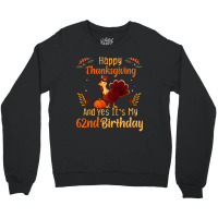 Happy Thanksgiving And Yes It&39;s My 62nd Birthday, Thanksgiving 62 Y Crewneck Sweatshirt | Artistshot