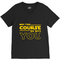 May The Course Be With You V-neck Tee | Artistshot