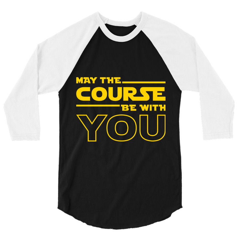 May The Course Be With You 3/4 Sleeve Shirt by KENNETHPCLING | Artistshot