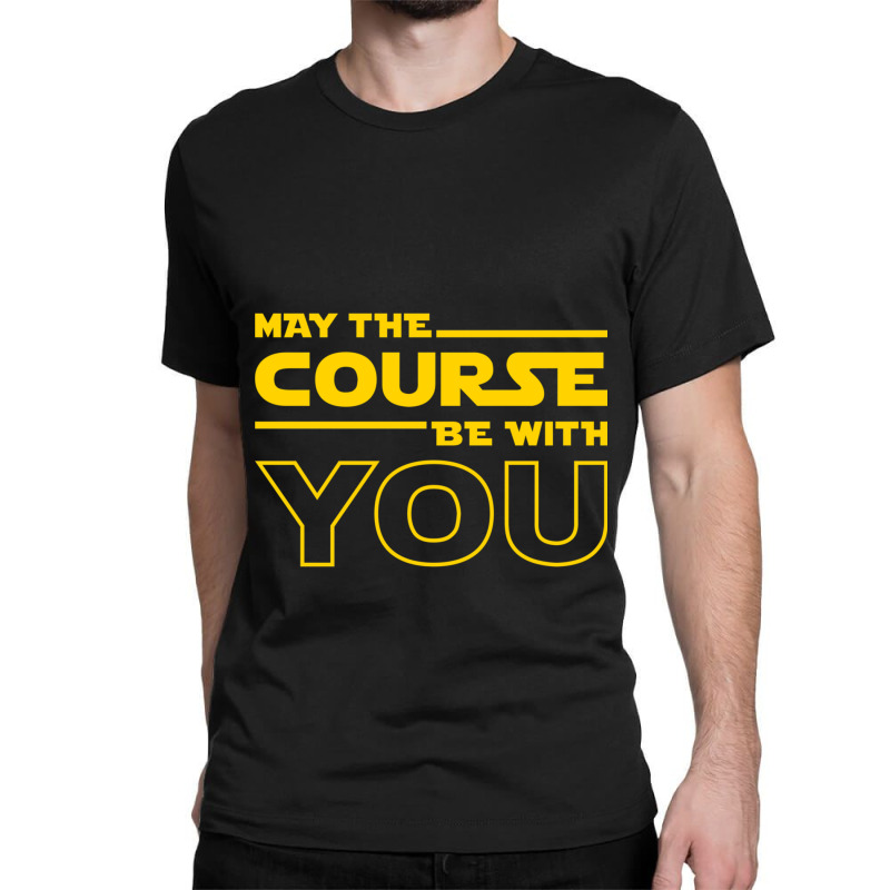 May The Course Be With You Classic T-shirt by KENNETHPCLING | Artistshot