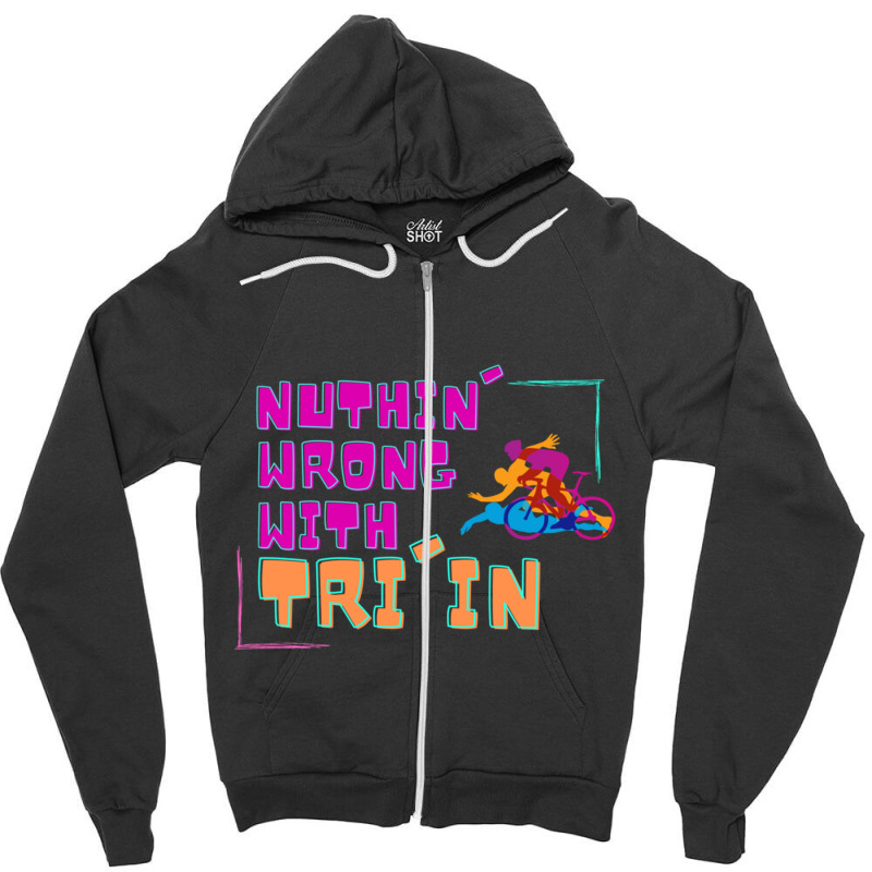 Nuthin  Wrong With Tri In Zipper Hoodie by KENNETHPCLING | Artistshot