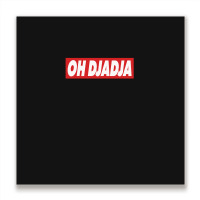 Oh Djadja Metal Print Square | Artistshot