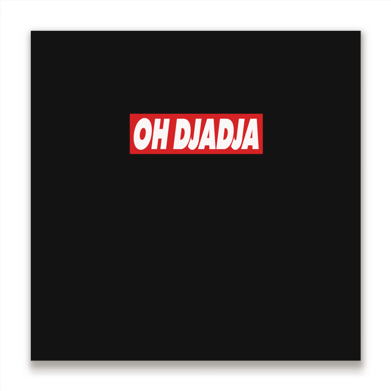 Oh Djadja Metal Print Square | Artistshot