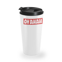 Oh Djadja Travel Mug | Artistshot