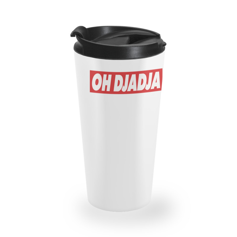 Oh Djadja Travel Mug | Artistshot