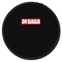 Oh Djadja Round Patch | Artistshot