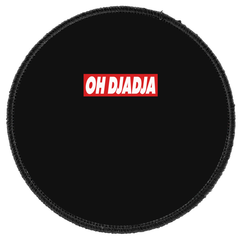 Oh Djadja Round Patch | Artistshot